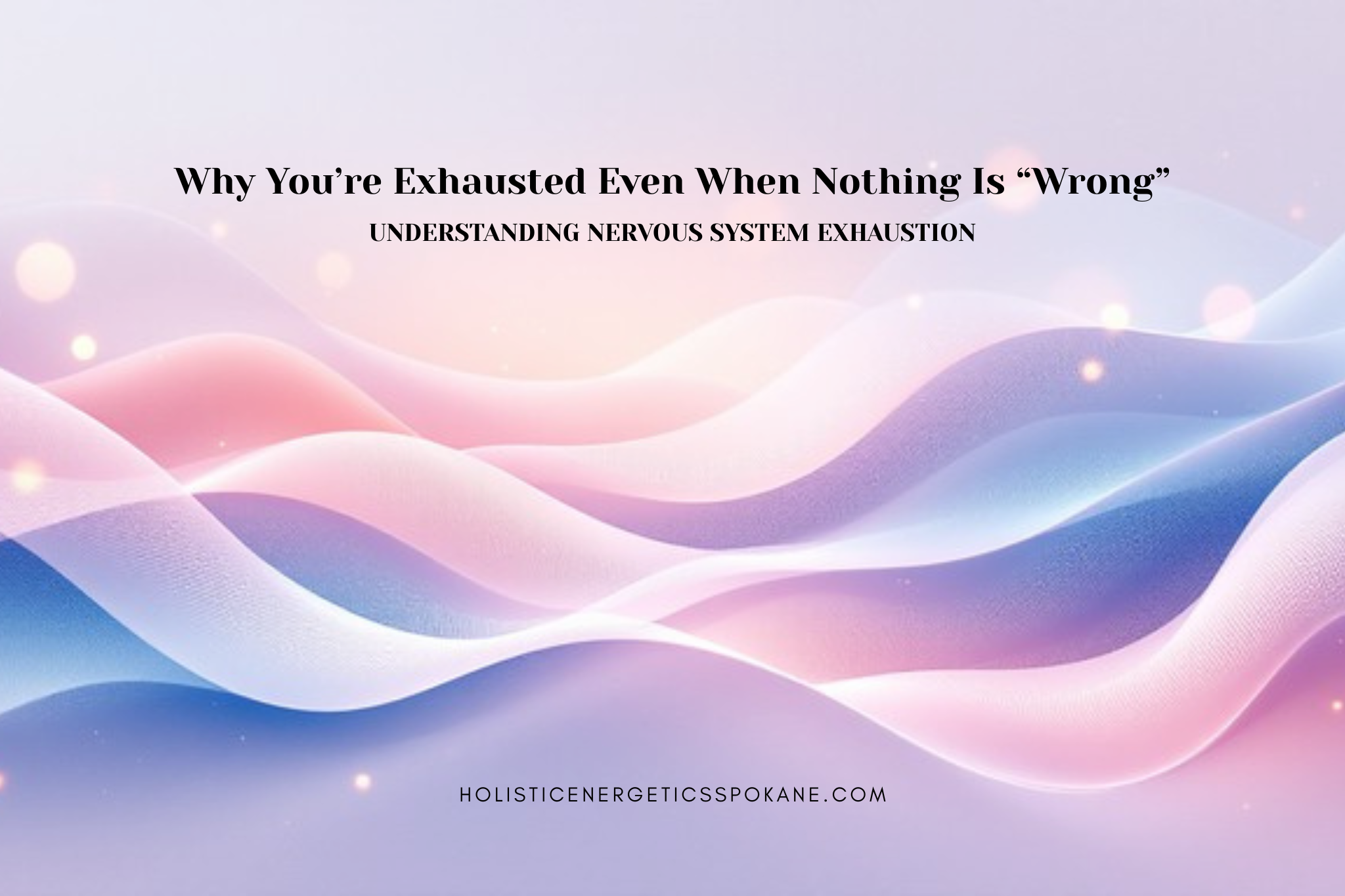 Why You’re Exhausted Even When Nothing Is “Wrong”