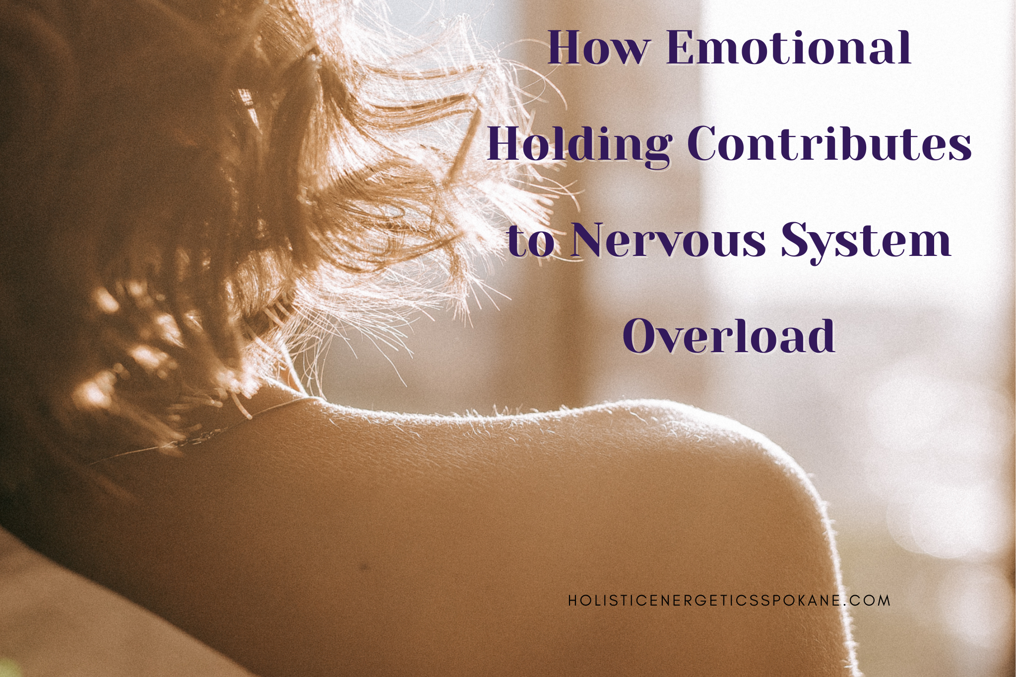 How Emotional Holding Contributes to Nervous System Overload